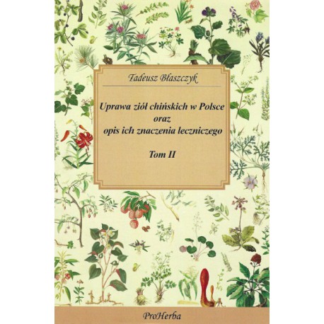 UPRAWA ZIÓŁ CHIŃSKICH W POLSCE. TOM II. DR TADEUSZ BŁASZCZYK - PROHERBA