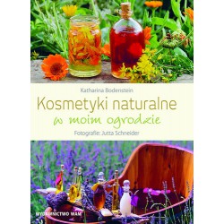KOSMETYKI NATURALNE W MOIM OGRODZIE KATHARINA BODENSTEIN, JUTTA SCHNEIDER - WAM