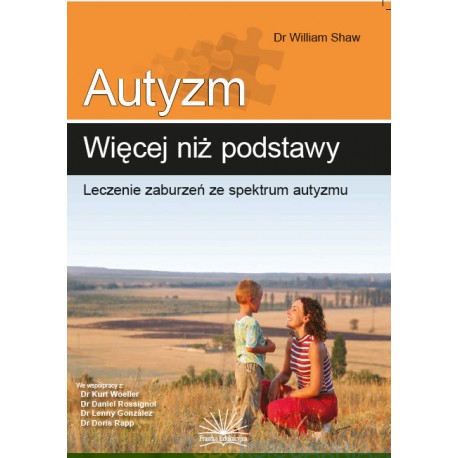 AUTYZM. WIĘCEJ NIŻ PODSTAWY. LECZENIE ZABURZEŃ ZE SPEKTRUM AUTYZMU SHAW WILLIAM - FRASZKA EDUKACYJNA