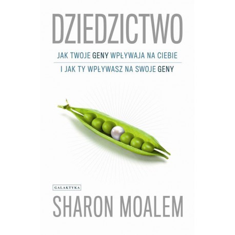 DZIEDZICTWO. JAK TWOJE GENY WPŁYWAJĄ NA CIEBIE I JAK TY WPŁYWASZ NA SWOJE GENY SHARON MOALEM - GALAKTYKA