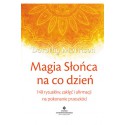 MAGIA SŁOŃCA NA CO DZIEŃ. 140 RYTUAŁÓW, ZAKLĘĆ I AFIRMACJI NA POKONYWANIE PRZESZKÓD - DOROTHY MORRISON - STUDIO ASTROPSYCHOLOGII
