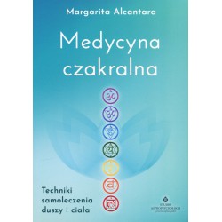 MEDYCYNA CZAKRALNA. TECHNIKI SAMOLECZENIA DUSZY I CIAŁA - MARGARITA ALCANTARA - STUDIO ASTROPSYCHOLOGII