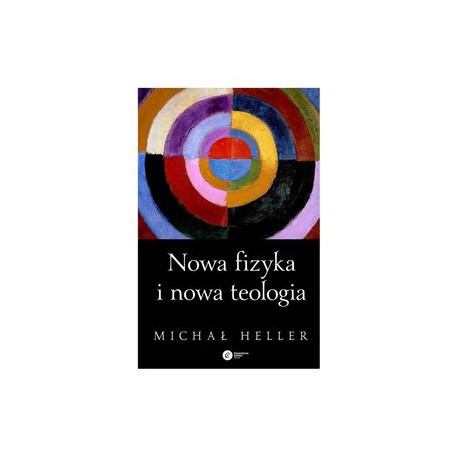 NOWA FIZYKA I NOWA TEOLOGIA - MICHAŁ HELLER - COPERNICUS CENTER PRESS