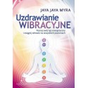 UZDRAWIANIE WIBRACYJNE. POZNAJ SWÓJ TYP ENERGETYCZNY I OSIĄGNIJ ZDROWIE NA WSZYSTKICH POZIOMACH