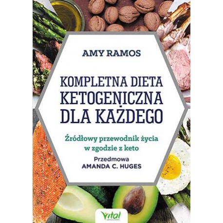 KOMPLETNA DIETA KETOGENICZNA DLA KAŻDEGO , Amy RamosĘ - VITAL