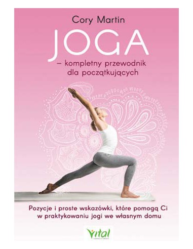 JOGA - KOMPLETNY PRZEWODNIK DLA POCZĄTKUJĄCYCH , Cory Martin - VITAL