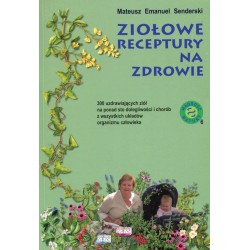 ZIOŁOWE RECEPTURY NA ZDROWIE - MATEUSZ EMANUEL SENDERSKI - MATEUSZ E. SENDERSKI