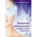 ŚWIADOMOŚĆ WIELOWYMIAROWA W ŚWIETLE BADAŃ NAUKOWYCH - DANUTA ADAMSKA-RUTKOWSKA - STUDIO ASTROPSYCHOLOGII
