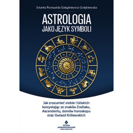 ASTROLOGIA JAKO JĘZYK SYMBOLI  Jolanta Romualda Gałązkiewicz-Gołębiewska - STUDIO ASTROPSYCHOLOGII