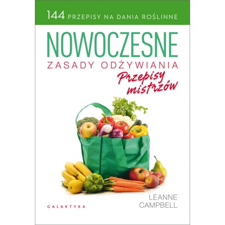 NOWOCZESNE ZASADY ODŻYWIANIA. PRZEPISY MISTRZÓW. LEANNE CAMPBELL - GALAKTYKA