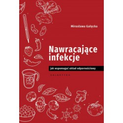 NAWRACAJĄCE INFEKCJE. JAK WSPOMAGAĆ UKŁAD ODPORNOŚCIOWY, Mirosława Gałęcka - GALAKTYKA