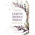 UKRYTE ŹRÓDŁO PIĘKNA. BAKTERIE A ZDROWA SKÓRA, Whitney Bowe - GALAKTYKA