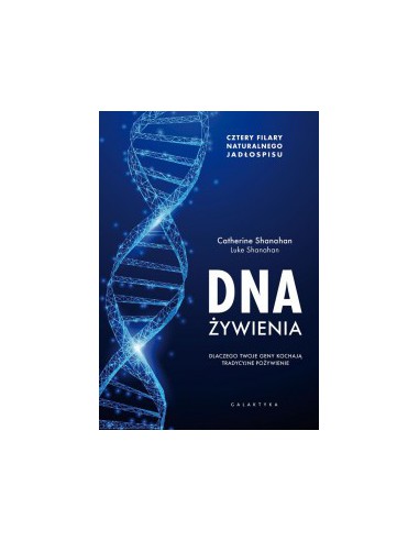 DNA ŻYWIENIA, Catherine Shanahan, Luke Shanahan - GALAKTYKA