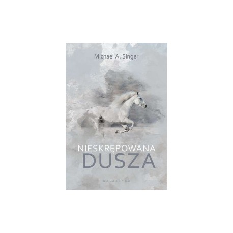 NIESKRĘPOWANA DUSZA, Michael A. Singer - GALAKTYKA