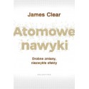 ATOMOWE NAWYKI. DROBNE ZMIANY, NIEZWYKŁE EFEKTY. James Clear - GALAKTYKA