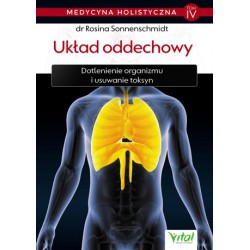 MEDYCYNA HOLISTYCZNA. TOM IV , UKŁAD ODDECHOWY , DR Rosina Sonnenschmidt - VITAL