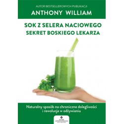 SOK Z SELERA NACIOWEGO, SEKRET BOSKIEGO LEKARZA. ANTHONY WILLIAM. STUDIO ASTROPSYCHOLOGI