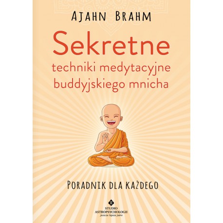SEKRETNE TECHNIKI MEDYTACYJNE BUDDYJSKIEGO MNICHA, Ajahn Brahm - STUDIO ASTROPSYCHOLOGII