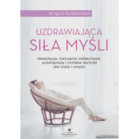 UZDRAWIAJĄCA SIŁA MYŚLI, dr Igors Kudrjavcevs - STUDIO ASTROPSYCHOLOGII