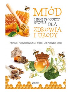 MIÓD I INNE PRODUKTY PSZCZELE DLA ZDROWIA. Anastasia Zanoncelli - JEDNOŚĆ