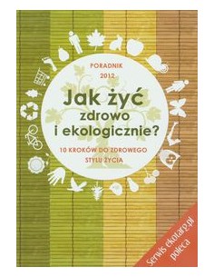 JAK ŻYĆ ZDROWO I EKOLOGICZNIE. Longier Agnieszka, Kotecka-Pacan Barbara - SUPERSKLEPY