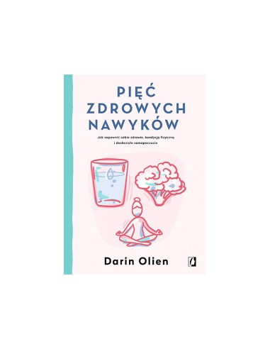 PIĘĆ ZDROWYCH NAWYKÓW, Darin Olien - WYDAWNICTWO KOBIECE