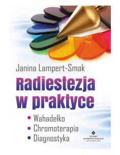 RADIESTEZJA W PRAKTYCE, Janina Lampert-Smak - STUDIO ASTROPSYCHOLOGII
