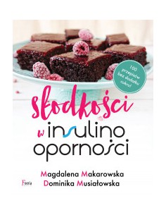 SŁODKOŚCI W INSULINOOPORNOŚCI. MAGDALENA MAKAROWSKA, DOMINIKA MUSIAŁOWSKA - FEERIA