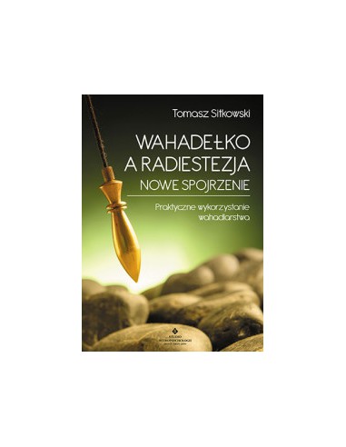 WAHADEŁKO A RADIESTEZJA. NOWE SPOJRZENIE. TOMASZ SITKOWSKI - STUDIO ASTROPSYCHOLOGII