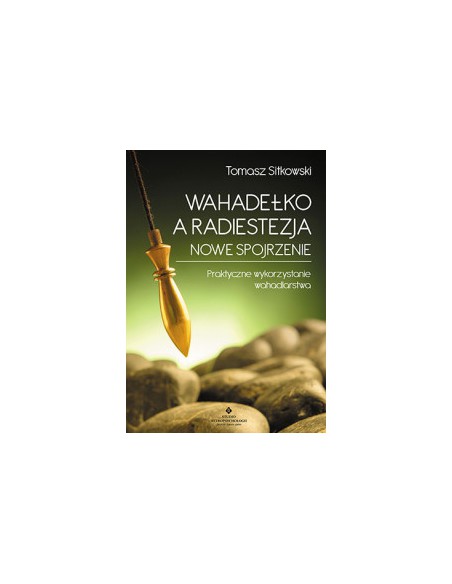WAHADEŁKO A RADIESTEZJA. NOWE SPOJRZENIE. TOMASZ SITKOWSKI - STUDIO ASTROPSYCHOLOGII