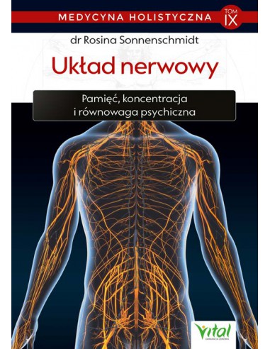 MEDYCYNA HOLISTYCZNA. TOM IX, UKŁAD NERWOWY, DR Rosina Sonnenschmidt - VITAL