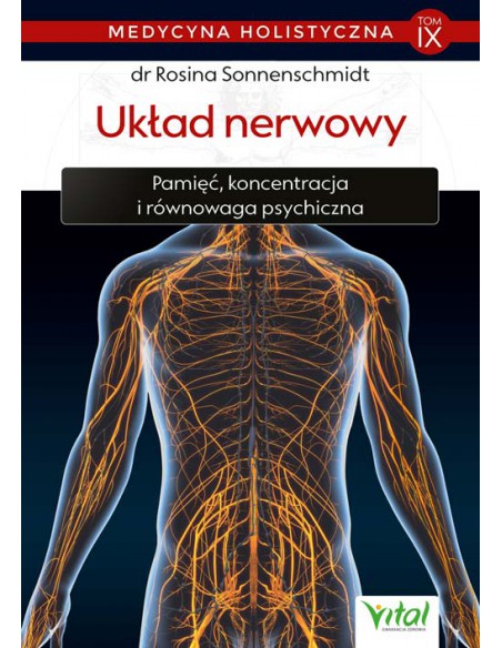 MEDYCYNA HOLISTYCZNA. TOM IX, UKŁAD NERWOWY, DR Rosina Sonnenschmidt - VITAL