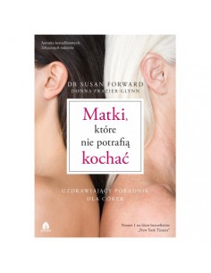 MATKI KTÓRE NIE POTRAFIĄ KOCHAĆ, dr Susan Forward, Donna Frazier-Glynn - PURANA
