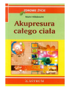 AKUPRESURA CAŁEGO CIAŁA Maitri Hillebrecht - ASTRUM