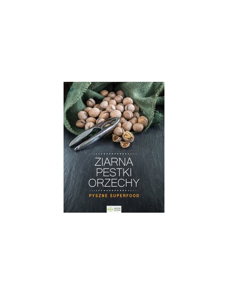 ZIARNA, PESTKI, ORZECHY. PYSZNE SUPERFOOD - OLIMP MEDIA