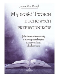 MĄDROŚĆ TWOICH DUCHOWYCH PRZEWODNIKÓW, J. VAN PRAAGH - STUDIO ASTROPSYCHOLOGII