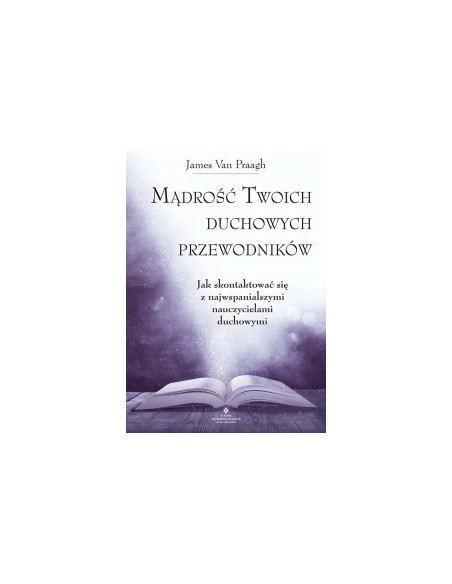 MĄDROŚĆ TWOICH DUCHOWYCH PRZEWODNIKÓW, J. VAN PRAAGH - STUDIO ASTROPSYCHOLOGII