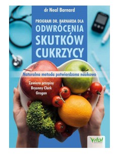 PROGRAM DR.BARNARDA DLA ODWRÓCENIA SKUTKÓW CUKRZYCY , N. BARNARD - VITAL