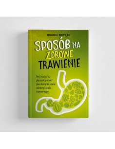 SPOSÓB NA ZDROWE TRAWIENIE, Benjamin I. Brown, ND - ABA