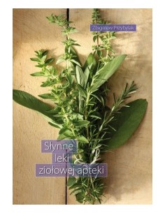 SŁYNNE LEKI ZIOŁOWEJ APTEKI W 2016. ZBIGNIEW PRZYBYLAK - GAJ