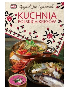 KUCHNIA POLSKICH KRESÓW. R.J.CZARNOWSKI - Rytm Oficyna Wydawnicza