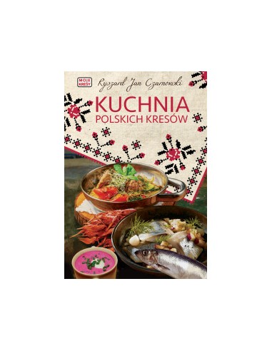 KUCHNIA POLSKICH KRESÓW. R.J.CZARNOWSKI - Rytm Oficyna Wydawnicza