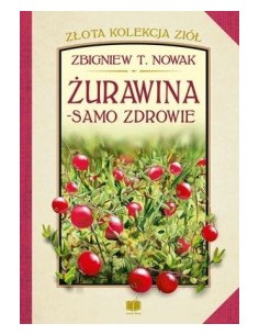 ŻURAWINA - SAMO ZDROWIE. ZŁOTA KOLEKCJA ZIÓŁ.  ZBIGNIEW T. NOWAK - AROMAT SŁOWA