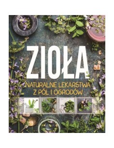 ZIOŁA NATURALNE LEKARSTWA Z PÓL I OGRODÓW - SBM