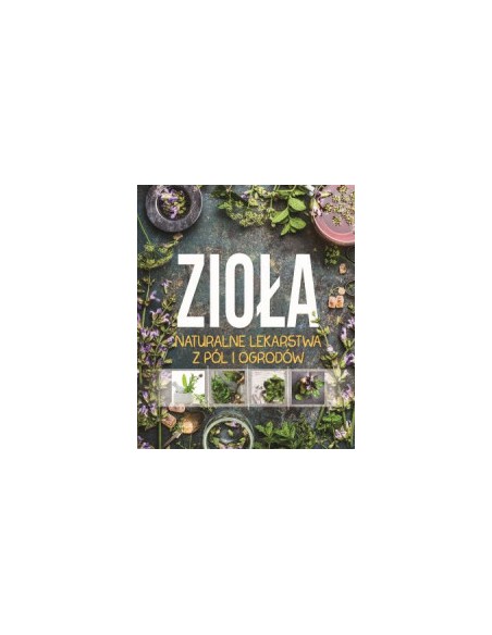 ZIOŁA NATURALNE LEKARSTWA Z PÓL I OGRODÓW - SBM