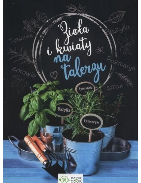 ZIOŁA I KWIATY NA TALERZU. OPRAC. ZBIOROWE - OLIMP