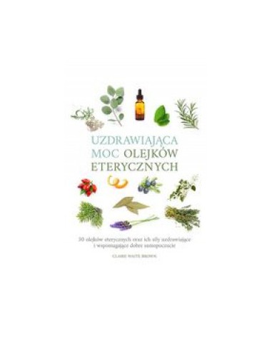 UZDRAWIAJĄCA MOC OLEJKÓW ETERYCZNYCH - ALMA-PRESS