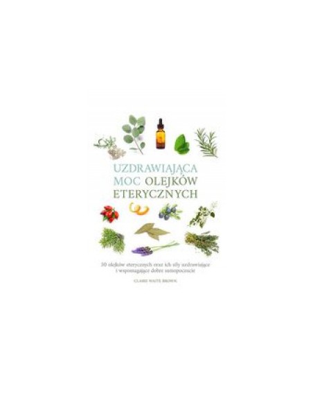 UZDRAWIAJĄCA MOC OLEJKÓW ETERYCZNYCH - ALMA-PRESS