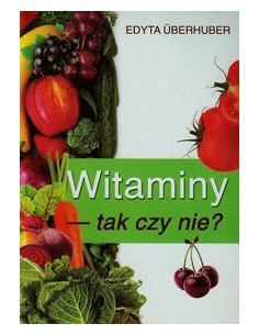 WITAMINY TAK CZY NIE. EDYTA UBERHUBER - NOWE SPOJRZENIA