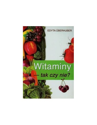 WITAMINY TAK CZY NIE. EDYTA UBERHUBER - NOWE SPOJRZENIA